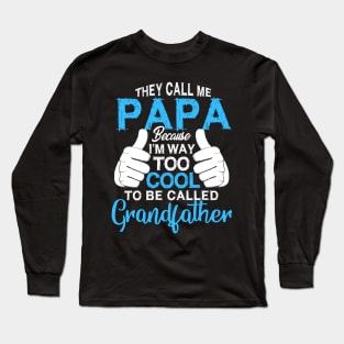 Papa   i'm way too cool to be called grandfather Long Sleeve T-Shirt